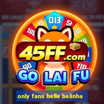 only fans belle belinha